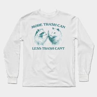 Raccoon opossum tshirt, More trash can Less trash can't, Funny Inspiration Tee Motivational Long Sleeve T-Shirt